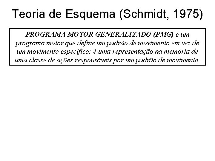 Teoria de Esquema (Schmidt, 1975) PROGRAMA MOTOR GENERALIZADO (PMG) é um programa motor que