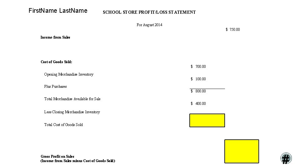 First. Name Last. Name SCHOOL STORE PROFIT/LOSS STATEMENT For August 2014 $ 750. 00
