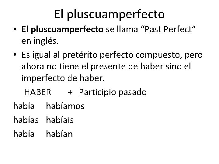 El pluscuamperfecto • El pluscuamperfecto se llama “Past Perfect” en inglés. • Es igual