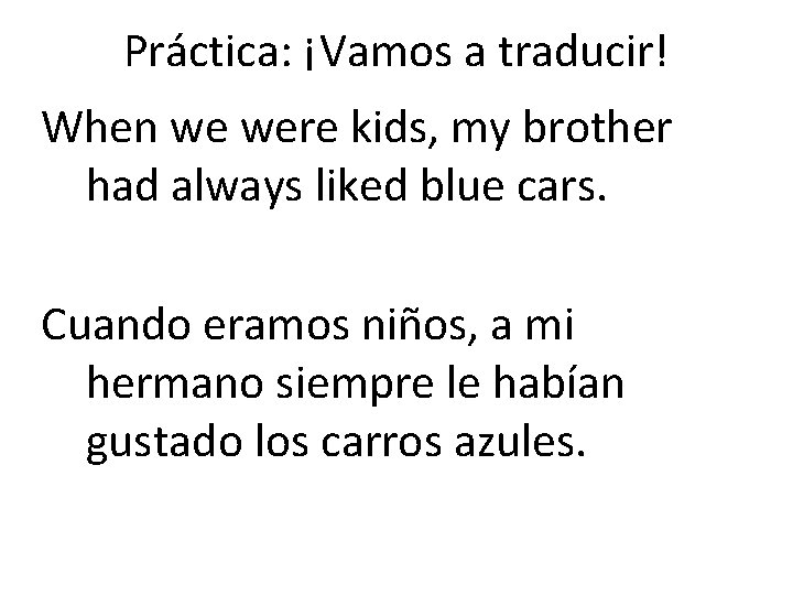 Práctica: ¡Vamos a traducir! When we were kids, my brother had always liked blue
