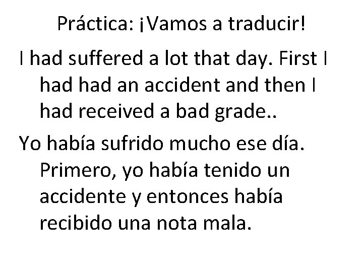 Práctica: ¡Vamos a traducir! I had suffered a lot that day. First I had