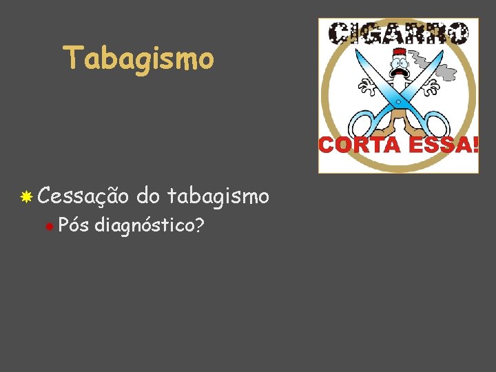 Tabagismo Cessação Pós do tabagismo diagnóstico? 