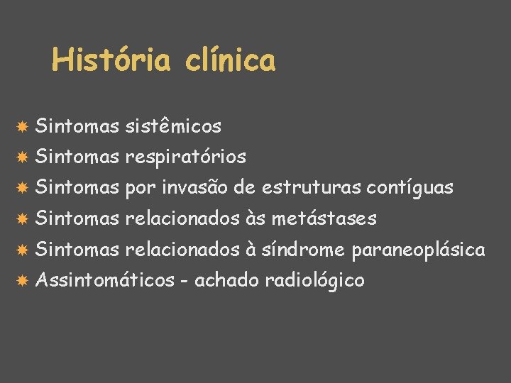 História clínica Sintomas sistêmicos Sintomas respiratórios Sintomas por invasão de estruturas contíguas Sintomas relacionados