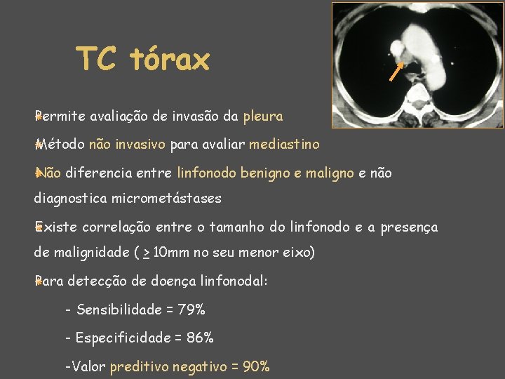 TC tórax Permite avaliação de invasão da pleura Método não invasivo para avaliar mediastino