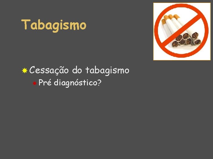 Tabagismo Cessação Pré do tabagismo diagnóstico? 