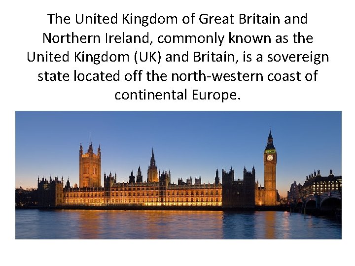 The United Kingdom of Great Britain and Northern Ireland, commonly known as the United