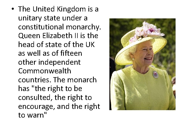  • The United Kingdom is a unitary state under a constitutional monarchy. Queen