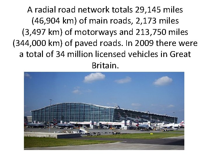 A radial road network totals 29, 145 miles (46, 904 km) of main roads,