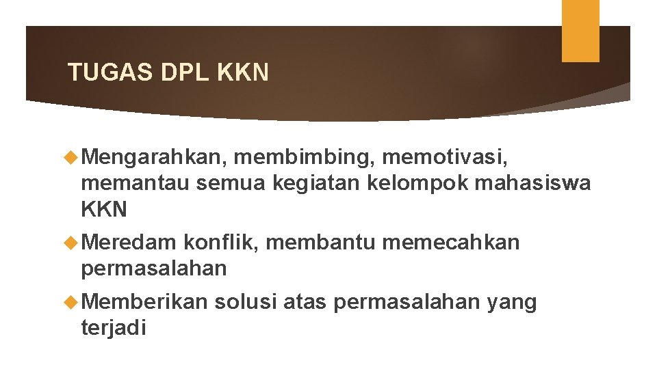 TUGAS DPL KKN Mengarahkan, membimbing, memotivasi, memantau semua kegiatan kelompok mahasiswa KKN Meredam konflik,