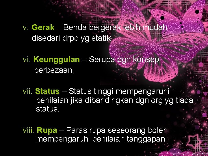 v. Gerak – Benda bergerak lebih mudah disedari drpd yg statik vi. Keunggulan –