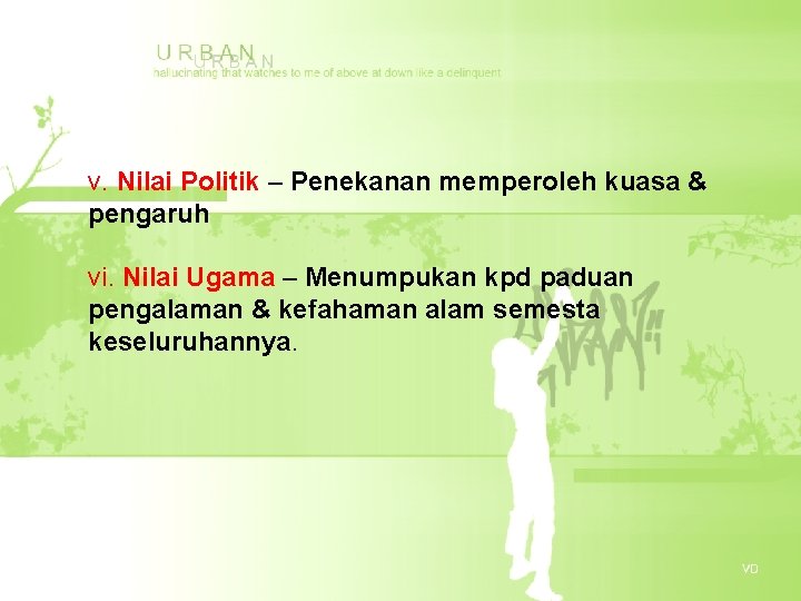 v. Nilai Politik – Penekanan memperoleh kuasa & pengaruh vi. Nilai Ugama – Menumpukan