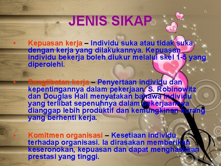 JENIS SIKAP • Kepuasan kerja – Individu suka atau tidak suka dengan kerja yang