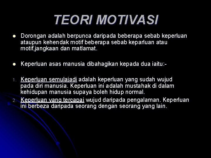 TEORI MOTIVASI l Dorongan adalah berpunca daripada beberapa sebab keperluan ataupun kehendak motif beberapa