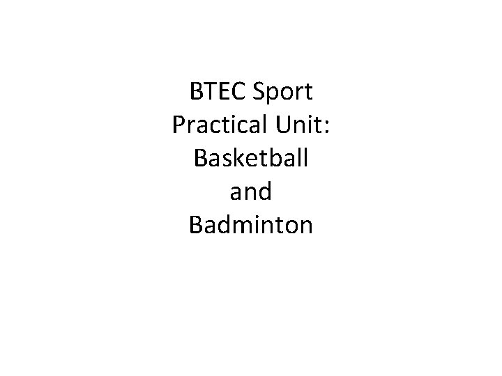 BTEC Sport Practical Unit: Basketball and Badminton 