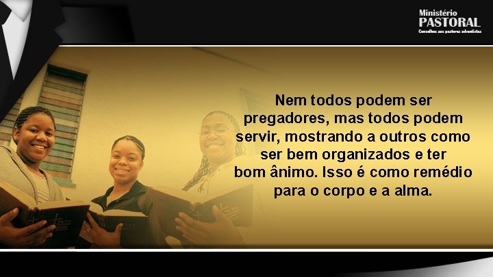 Nem todos podem ser pregadores, mas todos podem servir, mostrando a outros como ser