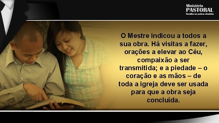 O Mestre indicou a todos a sua obra. Há visitas a fazer, orações a
