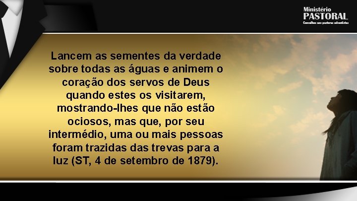 Lancem as sementes da verdade sobre todas as águas e animem o coração dos