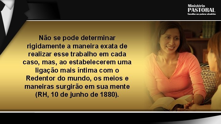 Não se pode determinar rigidamente a maneira exata de realizar esse trabalho em cada
