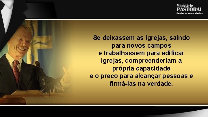 Se deixassem as igrejas, saindo para novos campos e trabalhassem para edificar igrejas, compreenderiam