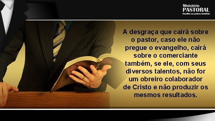 A desgraça que cairá sobre o pastor, caso ele não pregue o evangelho, cairá