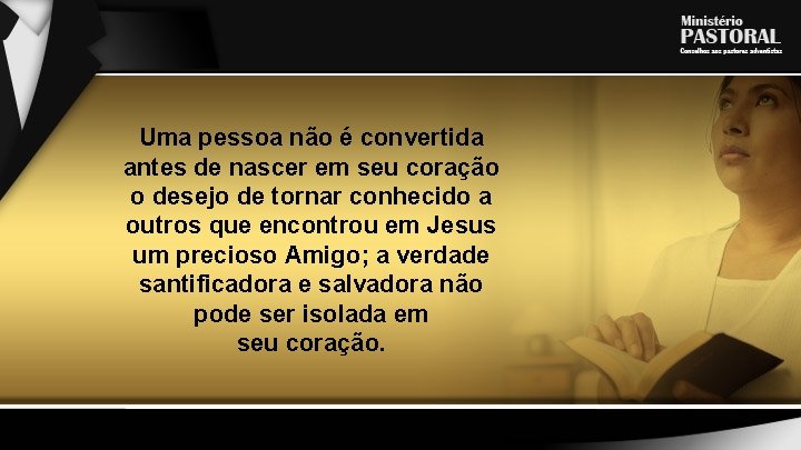 Uma pessoa não é convertida antes de nascer em seu coração o desejo de