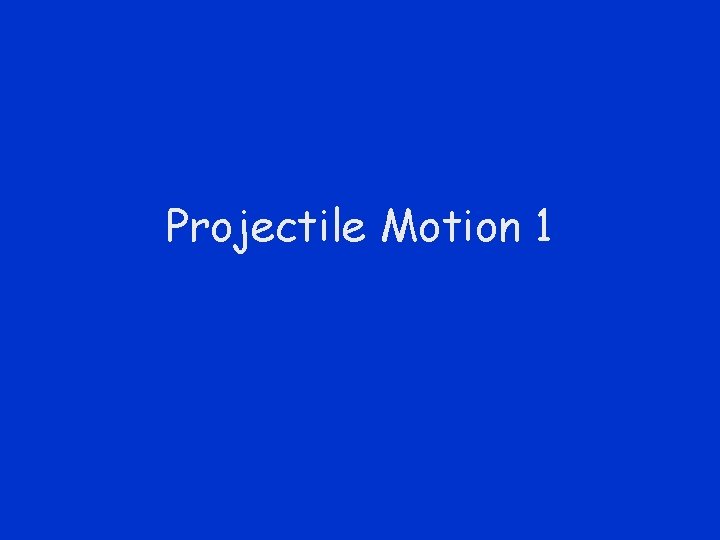 Projectile Motion 1 