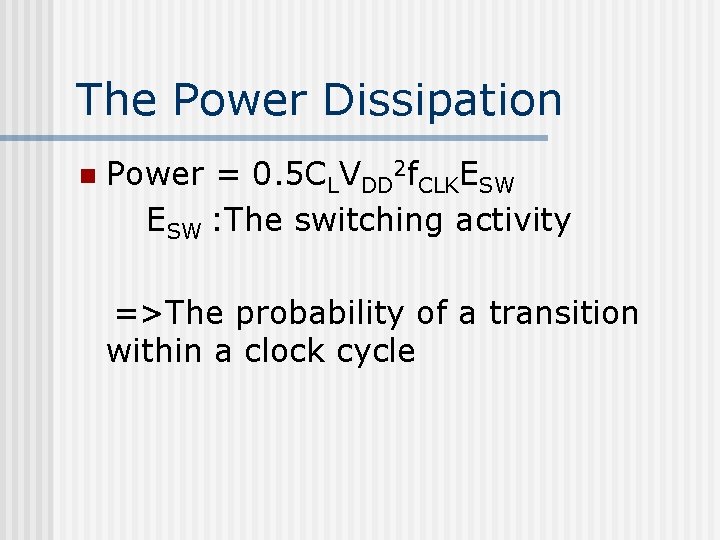 The Power Dissipation n Power = 0. 5 CLVDD 2 f. CLKESW : The