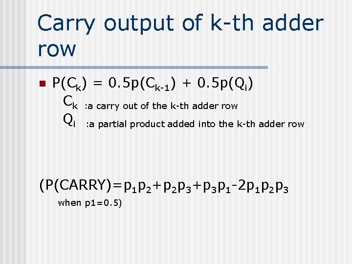 Carry output of k-th adder row n P(Ck) = 0. 5 p(Ck-1) + 0.