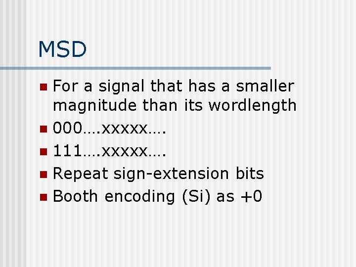 MSD For a signal that has a smaller magnitude than its wordlength n 000….