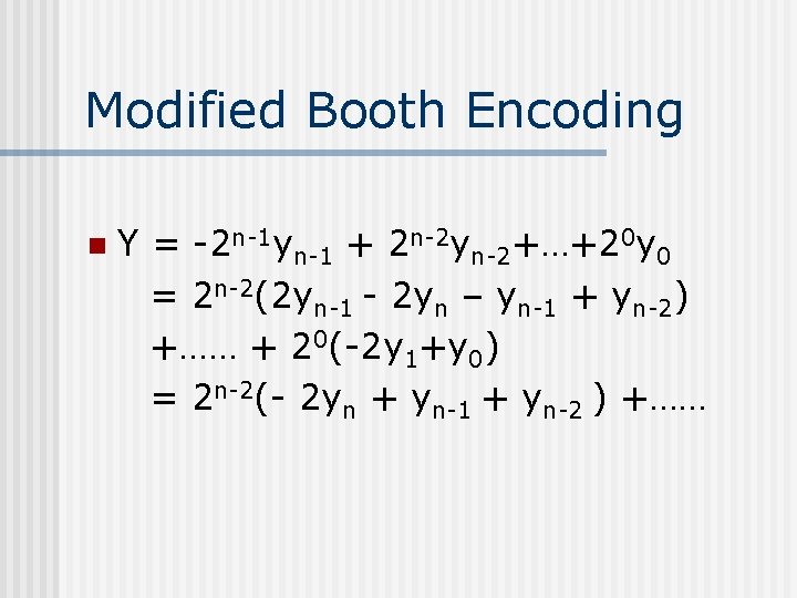 Modified Booth Encoding n Y = -2 n-1 yn-1 + 2 n-2 yn-2+…+20 y
