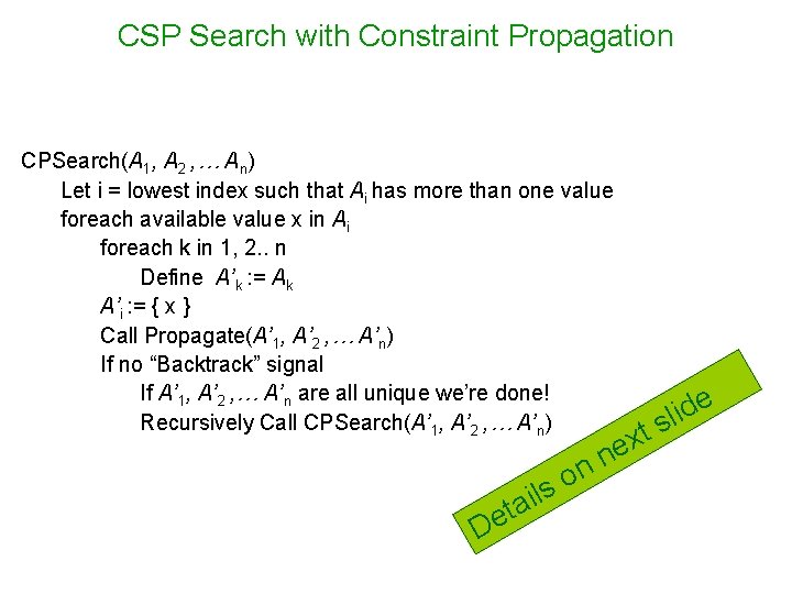 CSP Search with Constraint Propagation CPSearch(A 1, A 2 , … An) Let i