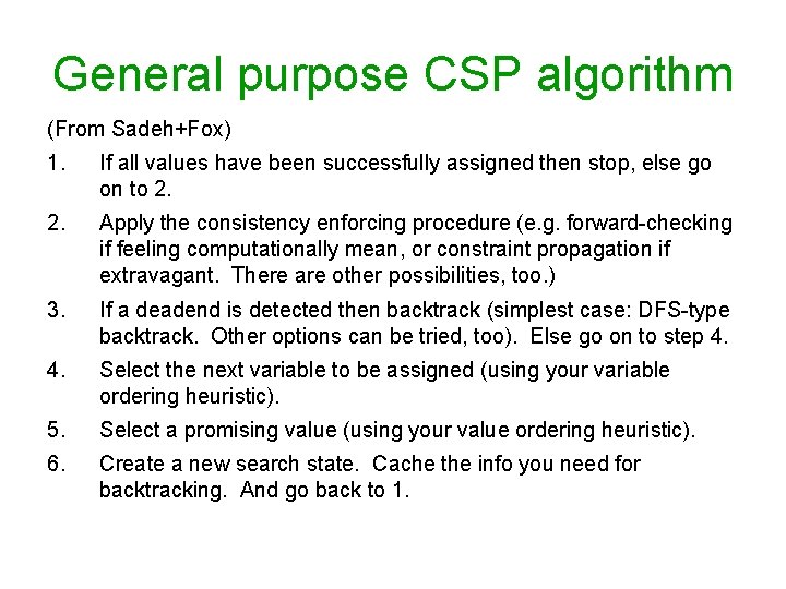 General purpose CSP algorithm (From Sadeh+Fox) 1. If all values have been successfully assigned