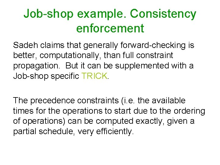 Job-shop example. Consistency enforcement Sadeh claims that generally forward-checking is better, computationally, than full