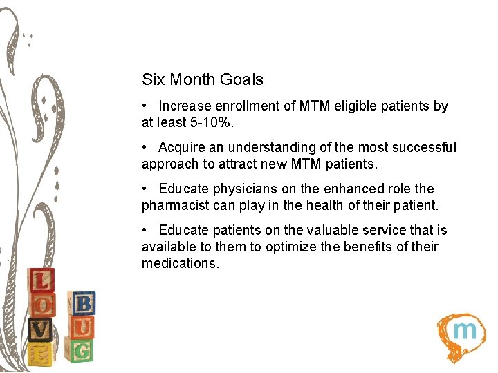 Six Month Goals • Increase enrollment of MTM eligible patients by at least 5