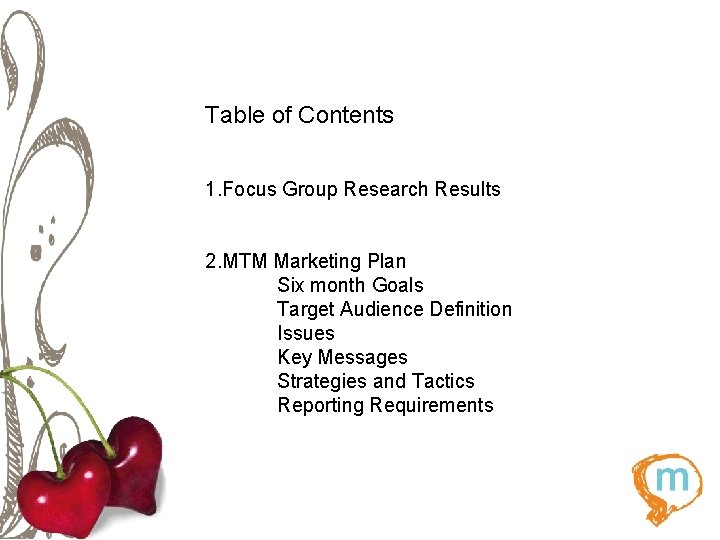 Table of Contents 1. Focus Group Research Results 2. MTM Marketing Plan Six month