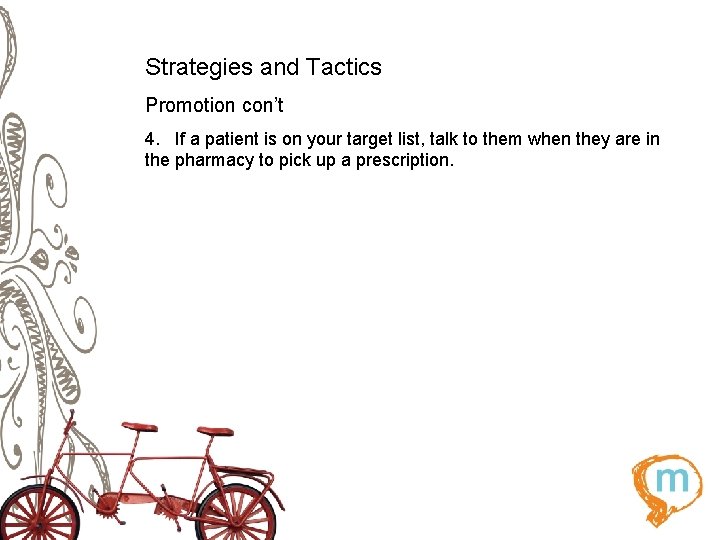 Strategies and Tactics Promotion con’t 4. If a patient is on your target list,