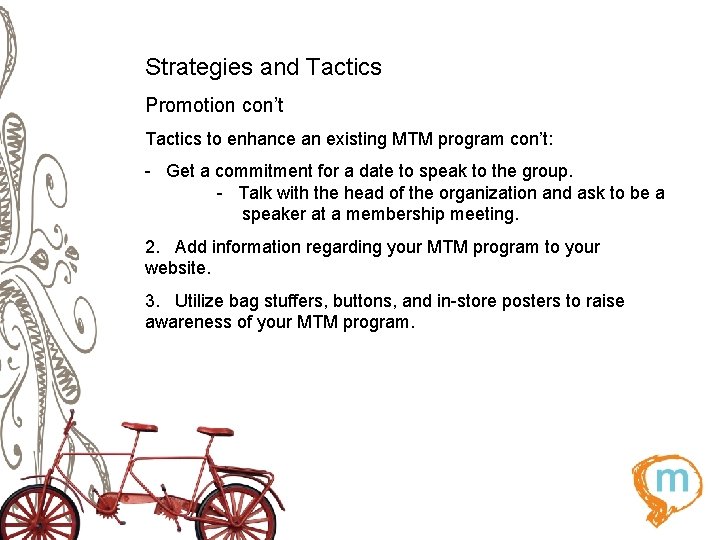 Strategies and Tactics Promotion con’t Tactics to enhance an existing MTM program con’t: -