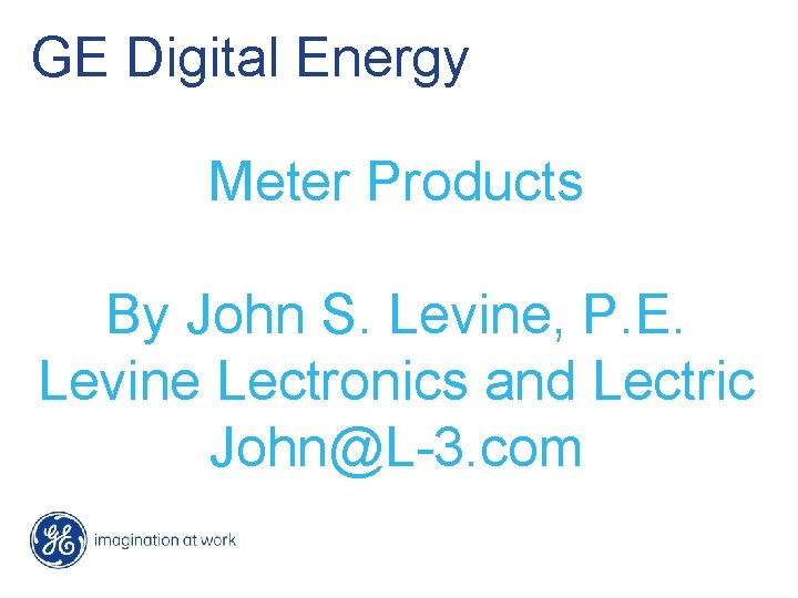 GE Digital Energy Meter Products By John S. Levine, P. E. Levine Lectronics and