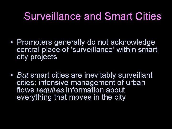 Surveillance and Smart Cities • Promoters generally do not acknowledge central place of ‘surveillance’