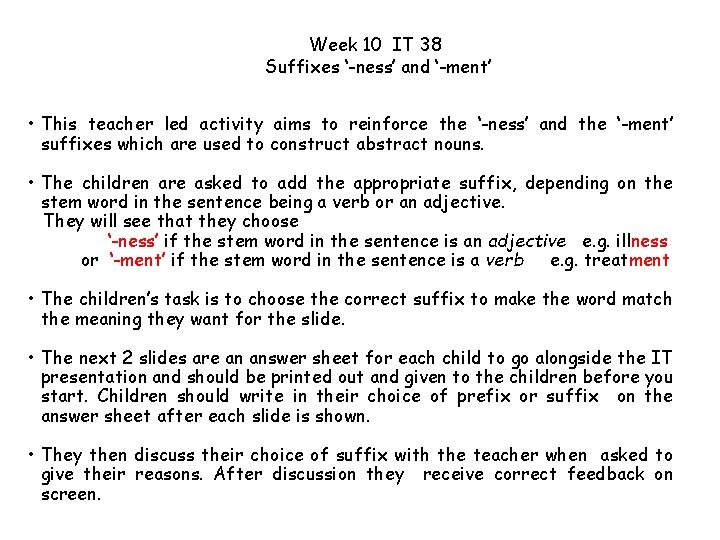 Week 10 IT 38 Suffixes ‘-ness’ and ‘-ment’ • This teacher led activity aims