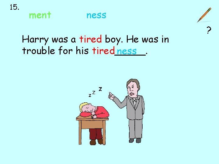 15. ment ness Harry was a tired boy. He was in trouble for his