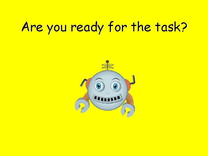 Are you ready for the task? 