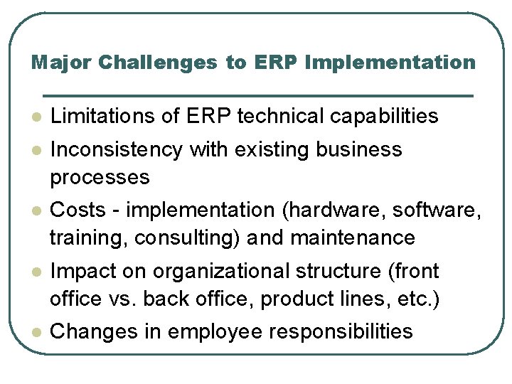 Major Challenges to ERP Implementation l Limitations of ERP technical capabilities l Inconsistency with