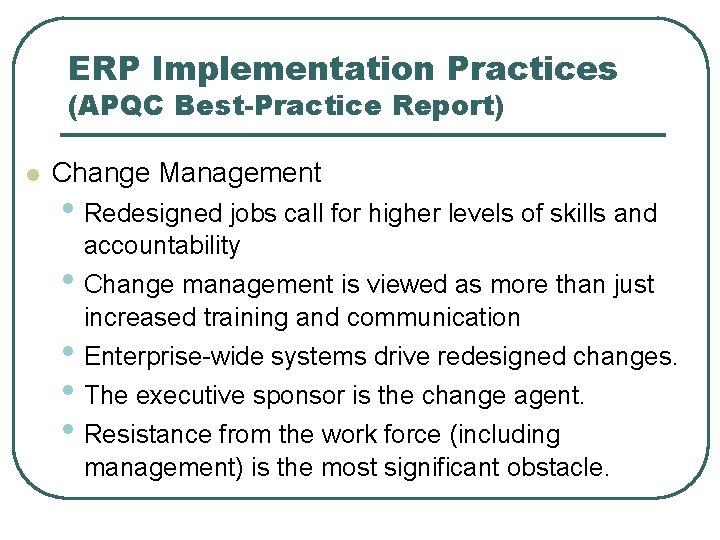 ERP Implementation Practices (APQC Best-Practice Report) l Change Management • Redesigned jobs call for