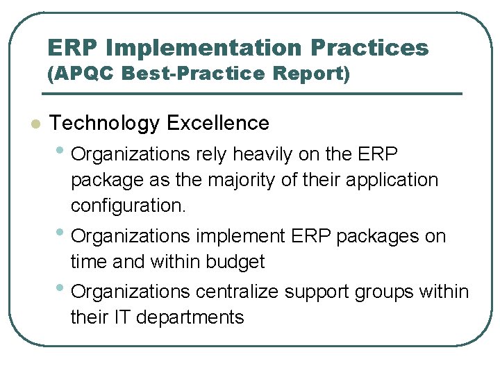 ERP Implementation Practices (APQC Best-Practice Report) l Technology Excellence • Organizations rely heavily on