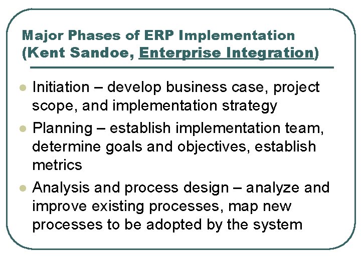 Major Phases of ERP Implementation (Kent Sandoe, Enterprise Integration) l l l Initiation –
