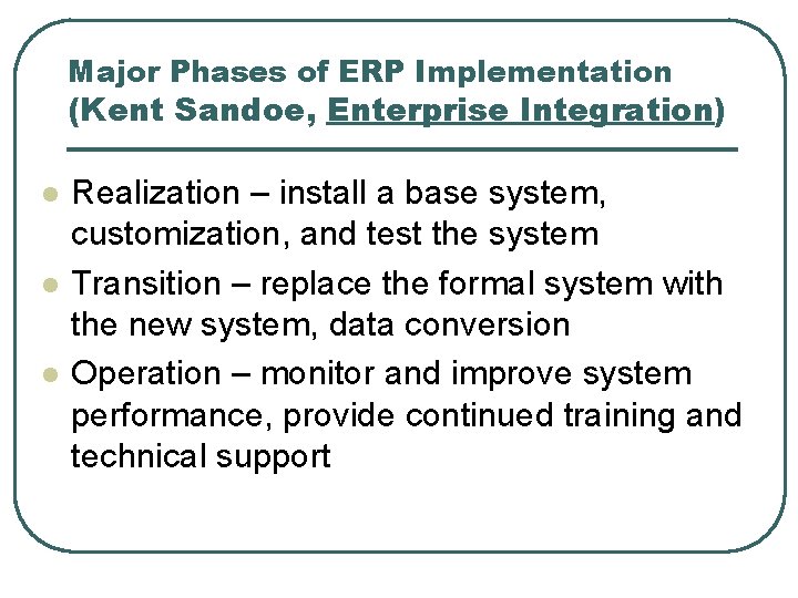 Major Phases of ERP Implementation (Kent Sandoe, Enterprise Integration) l l l Realization –
