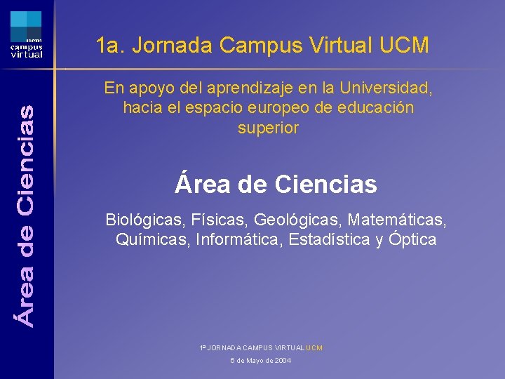 1 a. Jornada Campus Virtual UCM En apoyo del aprendizaje en la Universidad, hacia