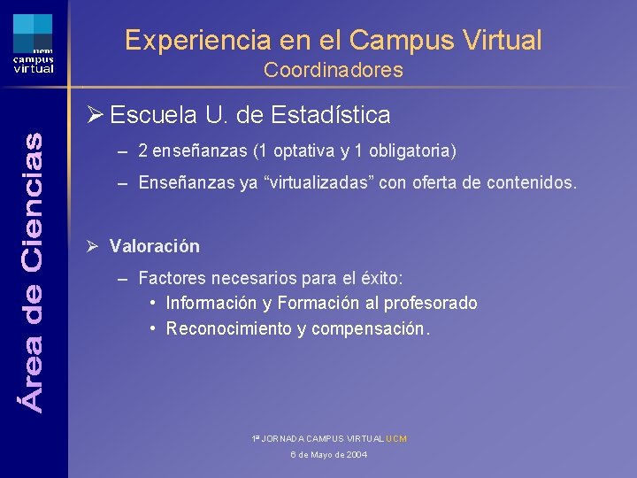 Experiencia en el Campus Virtual Coordinadores Ø Escuela U. de Estadística – 2 enseñanzas