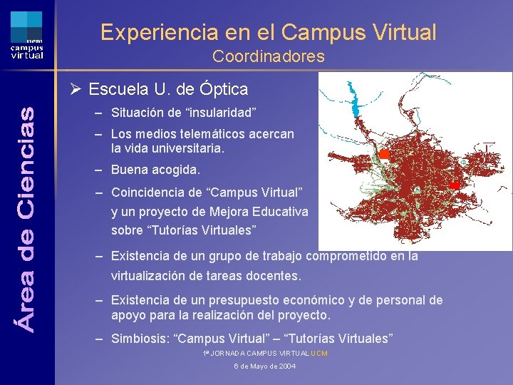 Experiencia en el Campus Virtual Coordinadores Ø Escuela U. de Óptica – Situación de